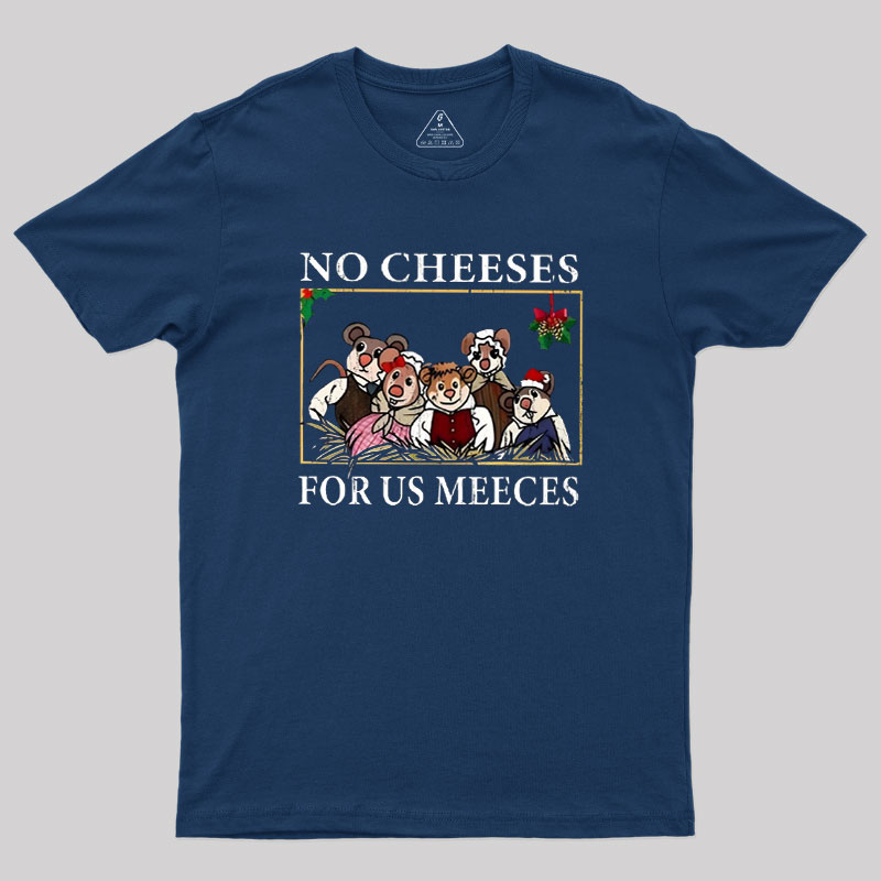 No Cheeses For Us Meeces Geek T-Shirt